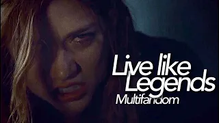 Live like legends | multifandom