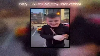 Ilyhiry - 1992.avi (Mellstroy TikTok Version) / Ну Шо Ты Лысый Плаки Плаки Или Нормалдаки