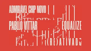 @pabllovittar - Equalize | ADMIRÁVEL CHIP NOVO (RE)ATIVADO