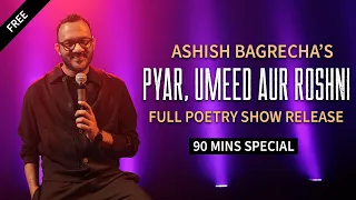 ASHISH BAGRECHA FULL SHOW | Pyar, Umeed Aur Roshni | Poetry Special | Storytelling | Hindi