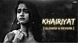 Khairiyat - Lofi (Slowed + Reverb) | Arijit Singh