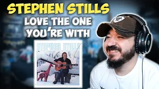 STEPHEN STILLS - Love The One Your're With | FIRST TIME REACTION