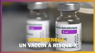 AstraZeneca : un vaccin à risque ?