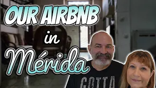 A Tour of Our Airbnb in Mérida, Yucatan!