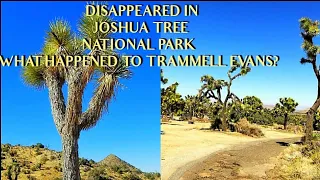 Disappeared in Joshua Tree National Park.  What Happened to Trammell Evans? 5/2023
