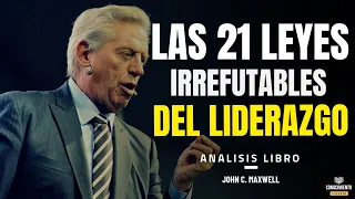 LAS 21 LEYES IRREFUTABLES DEL LIDERAZGO (Enfoque John C Maxwell) Resumen de Lecturas Recomendadas