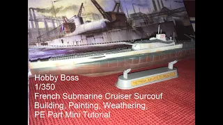 Hobby Boss 1/350 Surcouf  French Submarine: Building, Painting, Weathering and my PE part approach