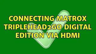 Connecting Matrox TripleHead2Go Digital Edition via HDMI