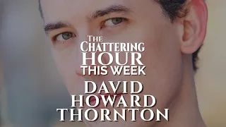 THIS WEEK on The Chattering Hour: David Howard Thornton