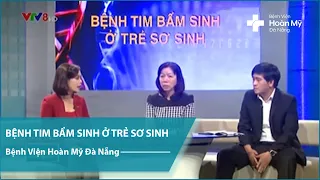 Bệnh tim bẩm sinh ở trẻ sơ sinh, nguyên nhân và hướng điều trị - Bệnh viện Hoàn Mỹ Đà Nẵng