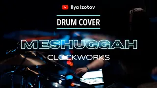 MESHUGGAH - CLOCKWORKS (Drum cover by Ilya Izotov)