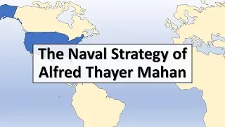 The Naval Strategy of Alfred Thayer Mahan