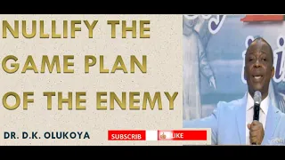 NULLIFY THE GAME PLAN OF THE  ENEMY || DR. D.K. OLUKOYA