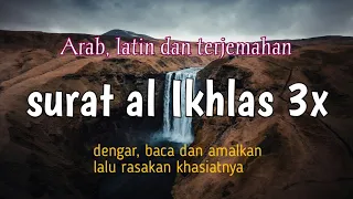 surat al iklas 3x|| arab, latin, dan terjemahan nya