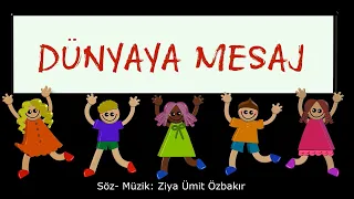 Dünyaya Mesaj - Söz - Müzik: Ziya Ümit Özbakır (Çocuk Şarkısı)