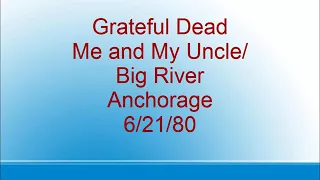 Grateful Dead - Me and My Uncle/Big River - Anchorage - 6/21/80