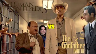 The Godfather 3 Vs. The Human Centipede 3: The match made in Hell.