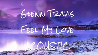 Feel my love ACOUSIC version - Glenn Travis