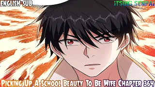 Picking Up A School Beauty To Be Wife Chapter 364 English Sub