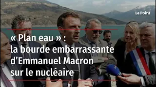 « Plan eau » : la bourde embarrassante d’Emmanuel Macron sur le nucléaire