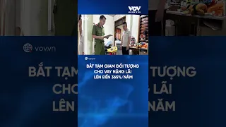 Bắt đối tượng cho vay nặng lãi lên tới 365%/năm