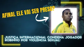 JUSTIÇA INTERNACIONAL CONDENA ROBINHO POR VIOLÊNCIA SEXUAL. CONFIRA A NOTÍCIA!