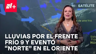 Frente frío 9 provocará lluvias en el sur de México - Las Noticias con Carlos Hurtado