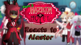 Hazbin hotel react to Alastor||GL2||Angst||part 2