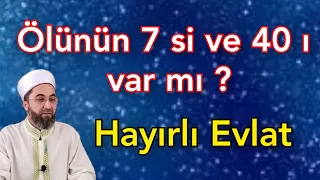 Ölünün 7 si ve 40 ı var mı ?