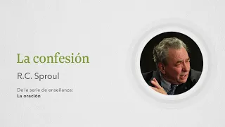 La confesión: Renovando Tu Mente con R.C. Sproul