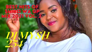 Dj Mysh254 - Best of Shiru Wa Gp Video Mix 2021 Volume 2