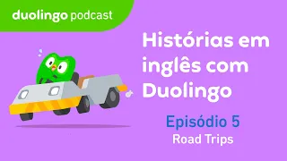 Road Trips (Viagens de carro) - EP#5 I Histórias em Inglês com Duolingo