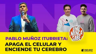 Pablo Muñoz Iturrieta: Apaga el CELULAR y enciende tu CEREBRO | Uno nunca sabe