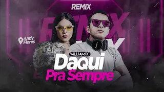 DAQUI PRA SEMPRE - Andy Flores -  ( WilliaMix ) Remix Eletro Dance