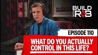 Master These 3 Forces to Gain Control of Your Life | Build With Rob EP110
