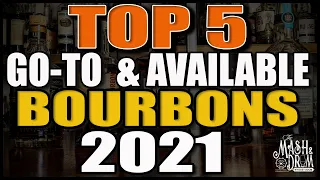 Top 5 Go To and Available Bourbons 2021!