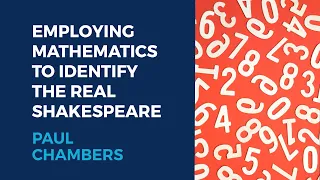 Paul Chambers: Employing Mathematics to Identify the Real Shakespeare
