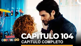 Amor Obstinado Capitulo 104 Completo