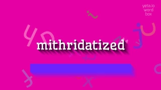 MITHRIDATIZED - How to say Mithridatized?