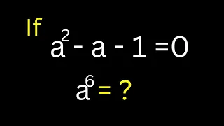 Math Olympiad Problems a^2-a-1=0, a^6=? | Fast Trick For Solving a^6 | Nice Golden Ration