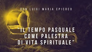 Don Luigi Maria Epicoco - Il tempo pasquale come palestra di vita spirituale