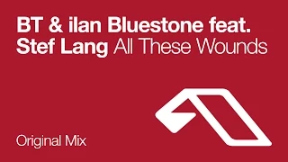 BT & ilan Bluestone feat. Stef Lang - All These Wounds