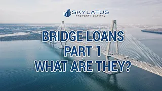 BRIDGE LOANS - PART 1 - WHAT ARE THEY?