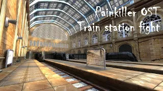 Train station fight - Painkiller OST.