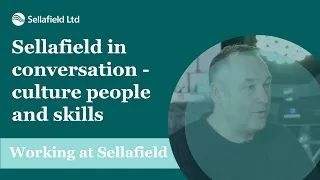 Sellafield in conversation - culture people and skills