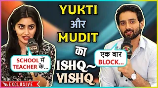 Yukti Kapoor and Mudit Nayyar REVEALS Their Love Secrets, First Crush, Breakup | Ishq Vishq