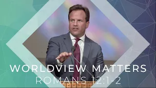 Worldview Matters | Romans 12:1-2 | Rob Pacienza