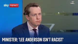 'I do not think personally that Lee Anderson is racist' - Home Office minister