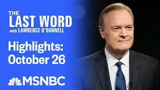 Watch The Last Word With Lawrence O’Donnell Highlights: October 26 | MSNBC