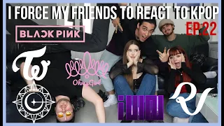 I FORCE MY FRIENDS TO REACT TO KPOP EP.22 (BLACKPINK,TWICE,(G)I-DLE,IRENE&SEULGI,OH MY GIRL,GFRIEND)